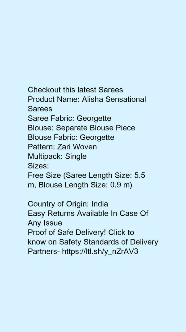 Product Name: *Alisha Sensational Sarees*Saree Fabric: GeorgetteBlouse: Separate Blouse PieceBlouse Fabric: GeorgettePattern: Zari WovenMultipack: Single - Free Size (Saree Length Size: 5.5 m, Blouse Length Size: 0.9 m) 