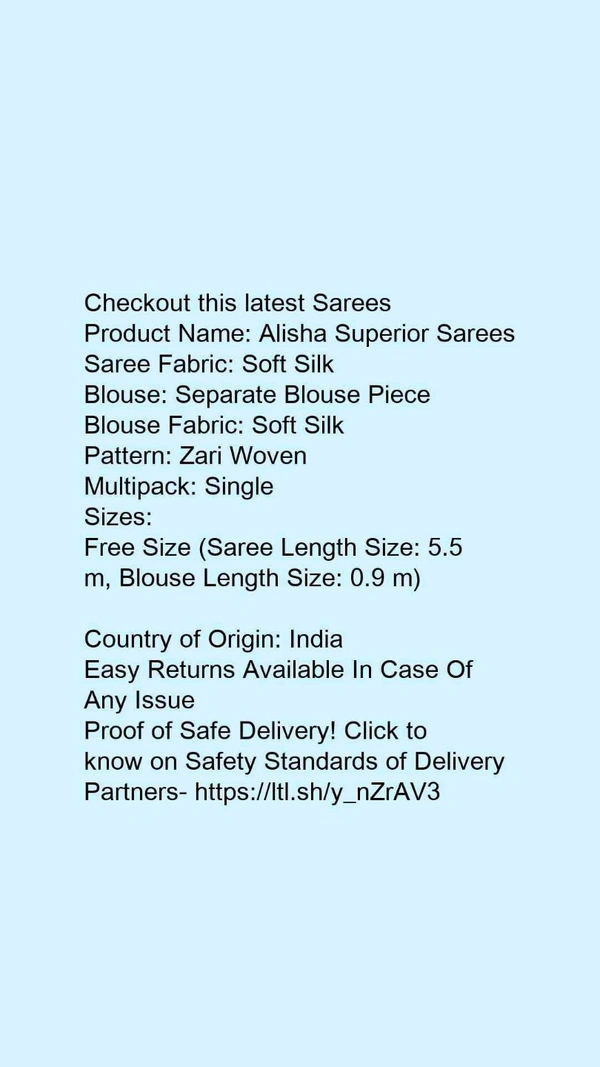 Product Name: *Alisha Superior Sarees*Saree Fabric: Soft SilkBlouse: Separate Blouse PieceBlouse Fabric: Soft SilkPattern: Zari WovenMultipack: Single - Free Size (Saree Length Size: 5.5 m, Blouse Length Size: 0.9 m) 