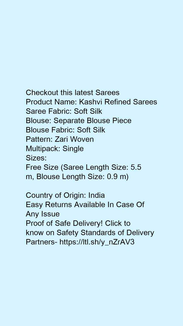 Product Name: *Kashvi Refined Sarees*Saree Fabric: Soft SilkBlouse: Separate Blouse PieceBlouse Fabric: Soft SilkPattern: Zari WovenMultipack: Single - Free Size (Saree Length Size: 5.5 m, Blouse Length Size: 0.9 m) 