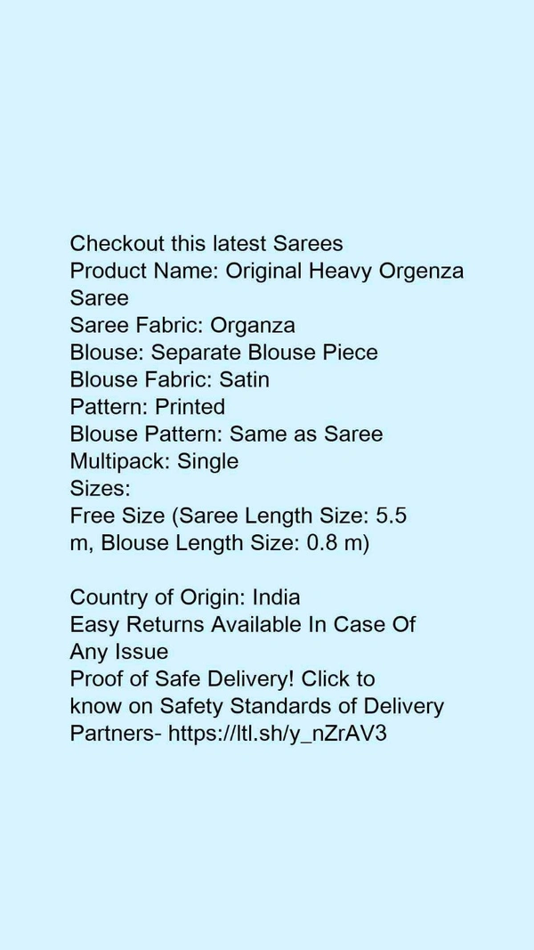Product Name: *Original Heavy Orgenza Saree*Saree Fabric: OrganzaBlouse: Separate Blouse PieceBlouse Fabric: SatinPattern: PrintedBlouse Pattern: Same as SareeMultipack: Single - Free Size (Saree Length Size: 5.5 m, Blouse Length Size: 0.8 m) 
