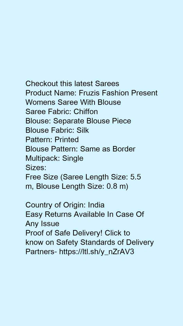 Product Name: *Fruzis Fashion Present Womens Saree With Blouse*Saree Fabric: ChiffonBlouse: Separate Blouse PieceBlouse Fabric: SilkPattern: PrintedBlouse Pattern: Same as BorderMultipack: Single - Free size