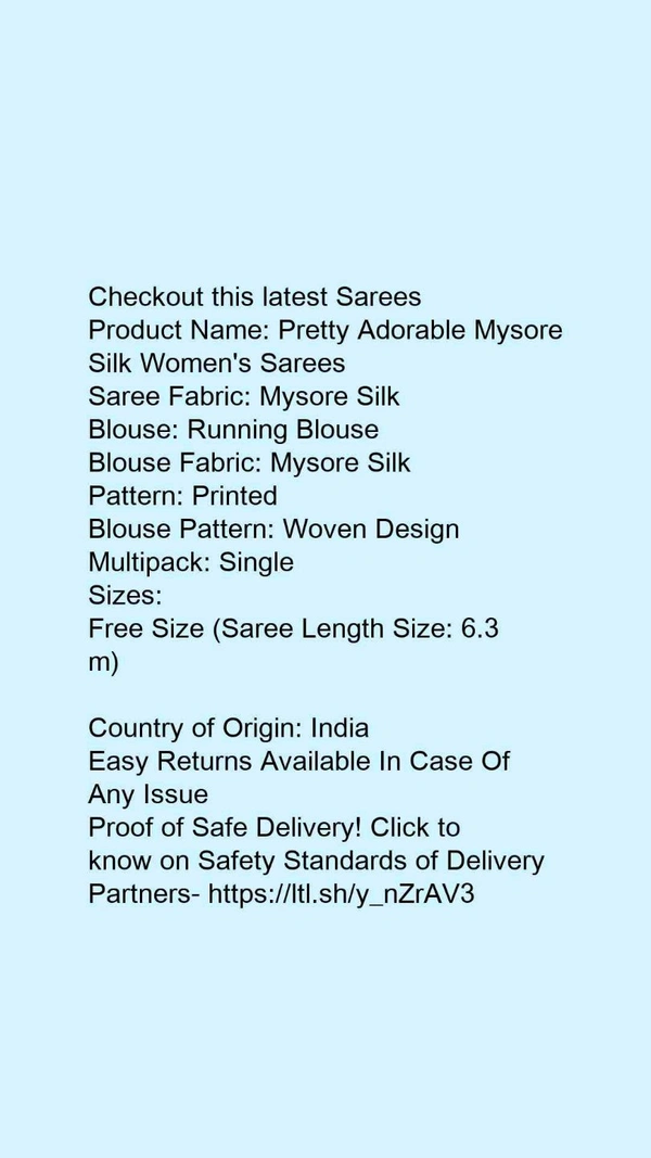 Product Name: *Pretty Adorable Mysore Silk Women's Sarees*Saree Fabric: Mysore SilkBlouse: Running BlouseBlouse Fabric: Mysore SilkPattern: Printed - Free size