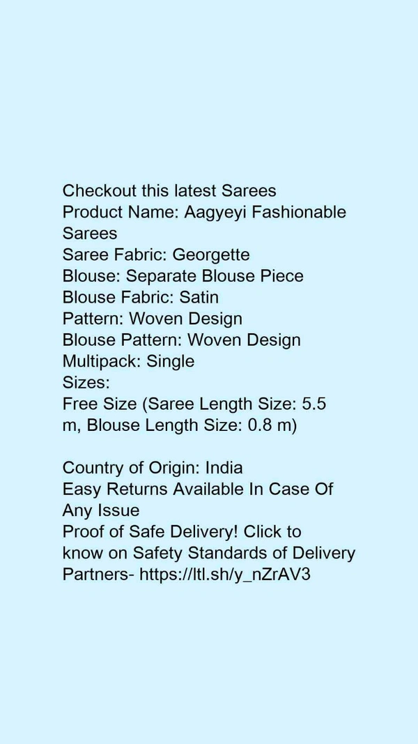 Product Name: *Aagyeyi Fashionable Sarees*Saree Fabric: GeorgetteBlouse: Separate Blouse PieceBlouse Fabric: SatinPattern: Woven DesignBlouse Pattern: Woven DesignMultipack: Single - Free size