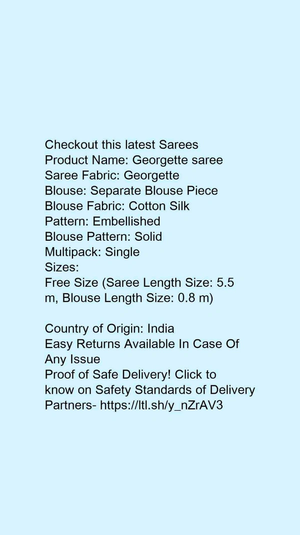 Product Name: *Georgette saree*Saree Fabric: GeorgetteBlouse: Separate Blouse PieceBlouse Fabric: Cotton SilkPattern: EmbellishedBlouse Pattern: SolidMultipack: Single - Free size