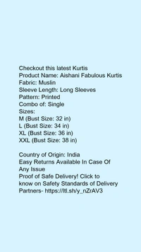 Product Name: *Aishani Fabulous Kurtis*Fabric: MuslinSleeve Length: Long SleevesPattern: PrintedCombo of: Single - size- L