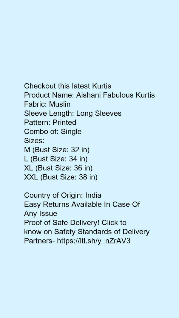 Product Name: *Aishani Fabulous Kurtis*Fabric: MuslinSleeve Length: Long SleevesPattern: PrintedCombo of: Single - size- L