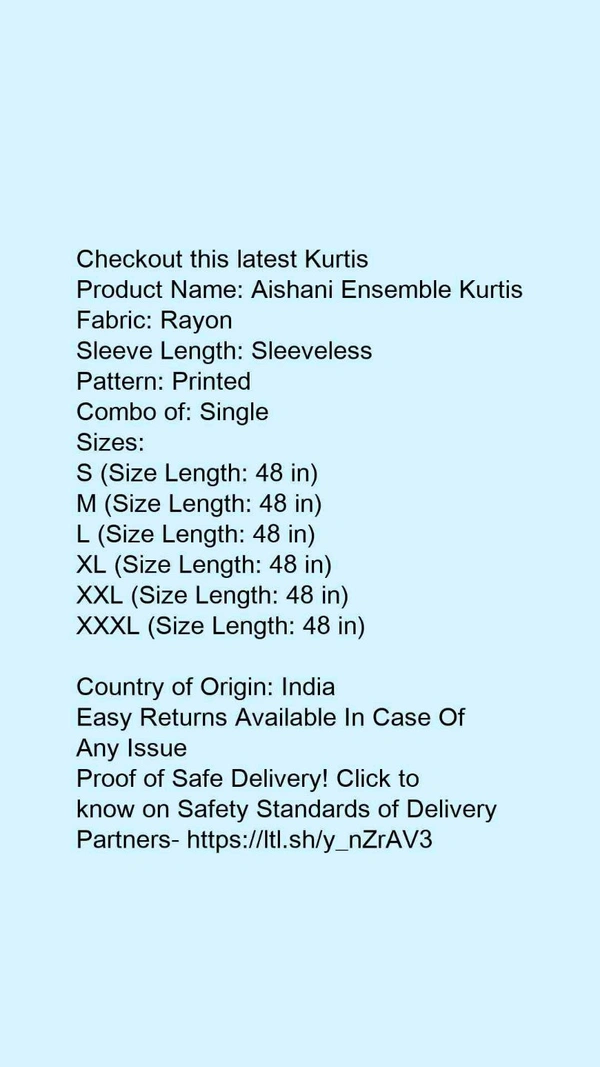 Product Name: *Aishani Ensemble Kurtis*Fabric: RayonSleeve Length: SleevelessPattern: PrintedCombo of: Single - size- S