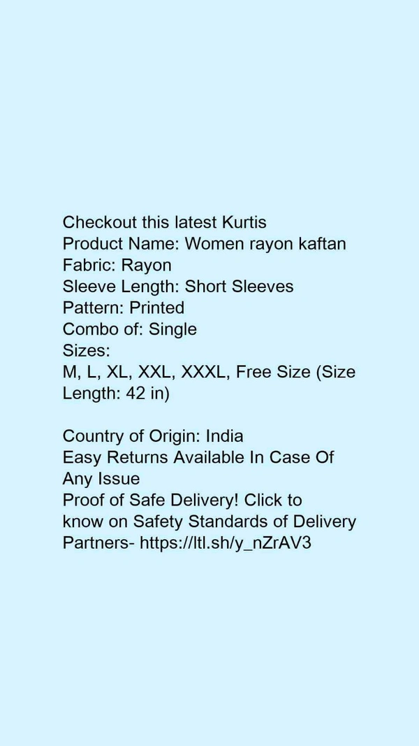 Product Name: *Women rayon kaftan*Fabric: RayonSleeve Length: Short SleevesPattern: PrintedCombo of: Single - size- XL