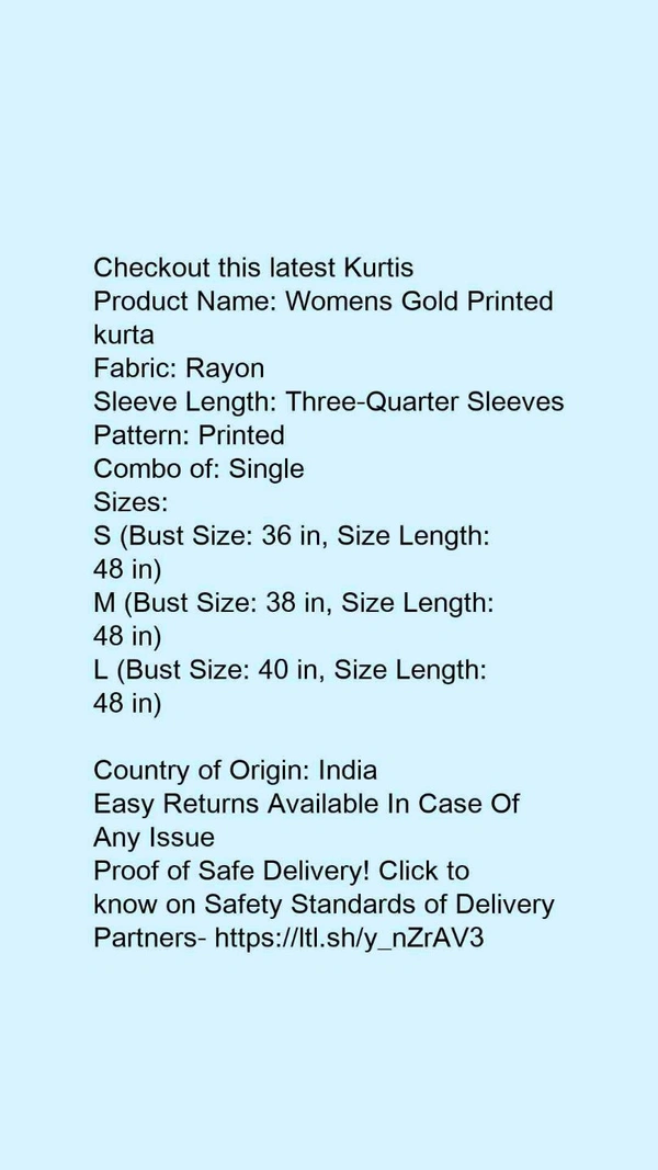 Product Name: *Womens Gold Printed kurta*Fabric: RayonSleeve Length: Three-Quarter SleevesPattern: PrintedCombo of: Single - size- L