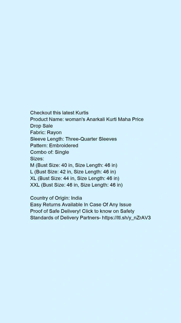 Product Name: *woman's Anarkali Kurti Maha Price Drop Sale*Fabric: RayonSleeve Length: Three-Quarter SleevesPattern: EmbroideredCombo of: Single - size- XXL