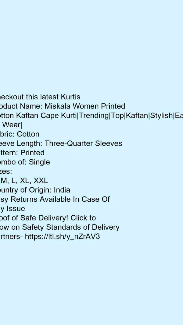 Product Name: *Miskala Women Printed Cotton Kaftan Cape Kurti|Trending|Top|Kaftan|Stylish|Easy To Wear|*Fabric: CottonSleeve Length: Three-Quarter SleevesPattern: PrintedCombo of: Single - size- M