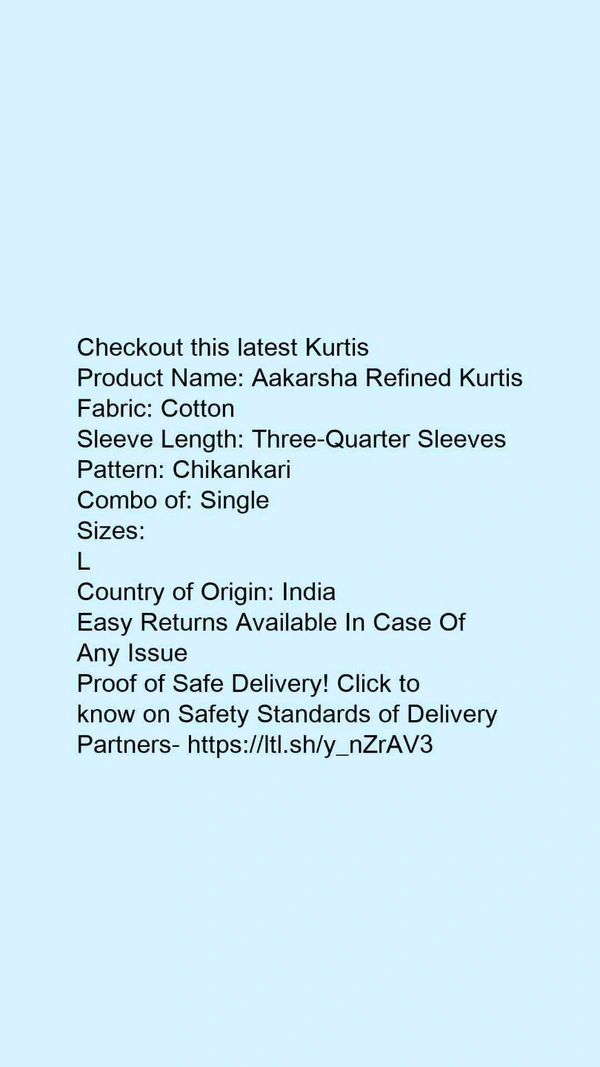 Product Name: *Aakarsha Refined Kurtis*Fabric: CottonSleeve Length: Three-Quarter SleevesPattern: ChikankariCombo of: Single - size- L ( Free size )