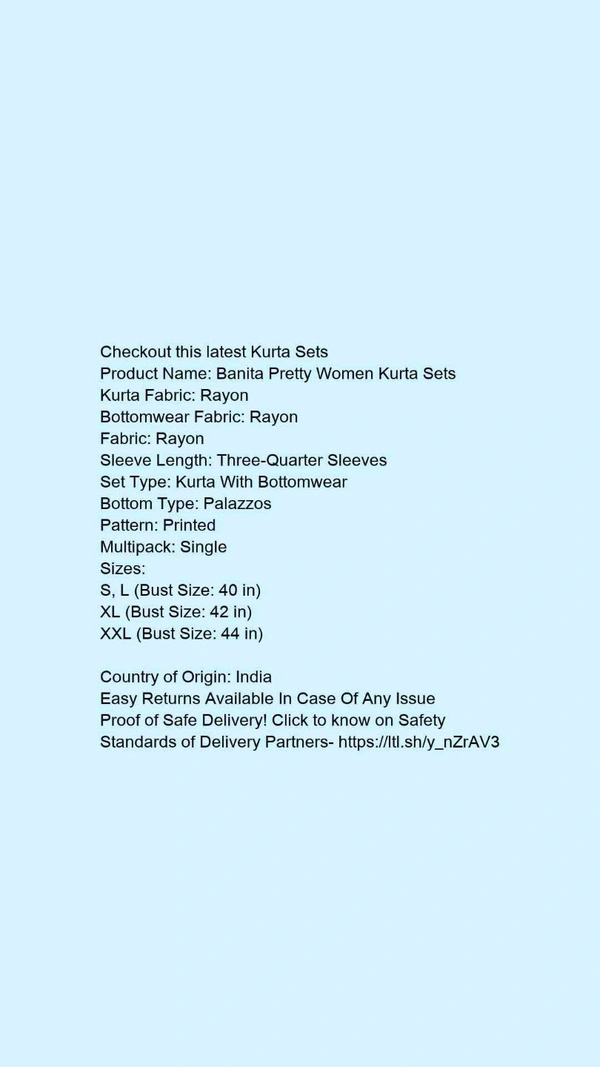 Product Name: *Banita Pretty Women Kurta Sets*Kurta Fabric: RayonBottomwear Fabric: RayonFabric: RayonSleeve Length: Three-Quarter SleevesSet Type: Kurta With BottomwearBottom Type: PalazzosPattern: PrintedMultipack: Single - size- S