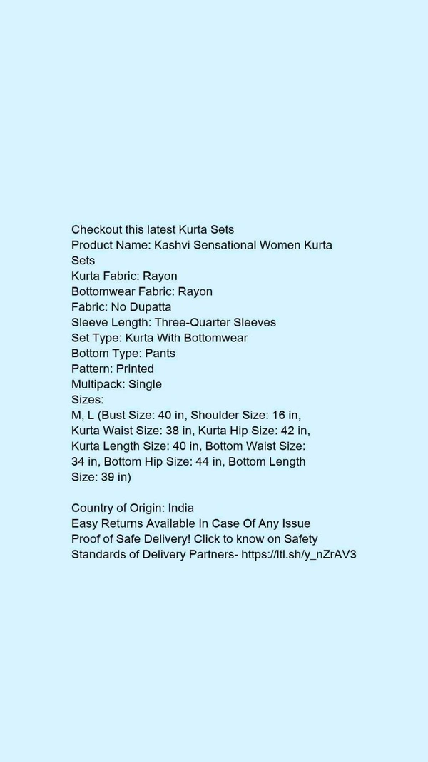 Product Name: *Kashvi Sensational Women Kurta Sets*Kurta Fabric: RayonBottomwear Fabric: RayonFabric: No DupattaSleeve Length: Three-Quarter SleevesSet Type: Kurta With BottomwearBottom Type: PantsPattern: PrintedMultipack: Single - size- L