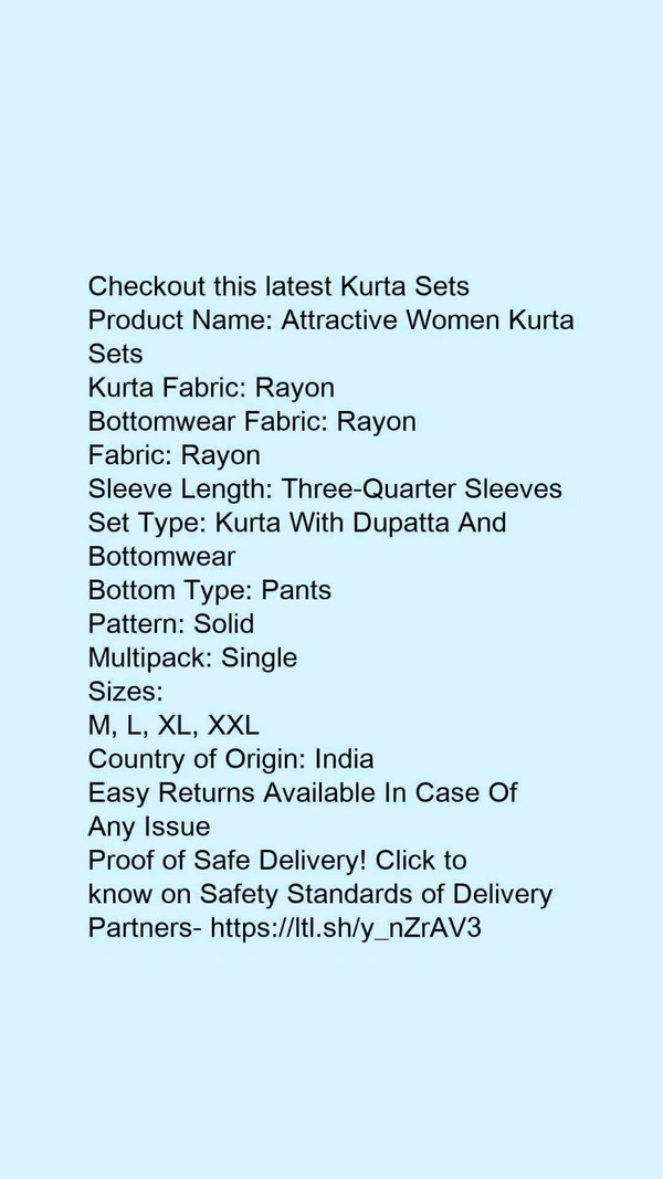 Product Name: *Attractive Women Kurta Sets*Kurta Fabric: RayonBottomwear Fabric: RayonFabric: RayonSleeve Length: Three-Quarter SleevesSet Type: Kurta With Dupatta And BottomwearBottom Type: PantsPattern: SolidMultipack: Single - size- XXL