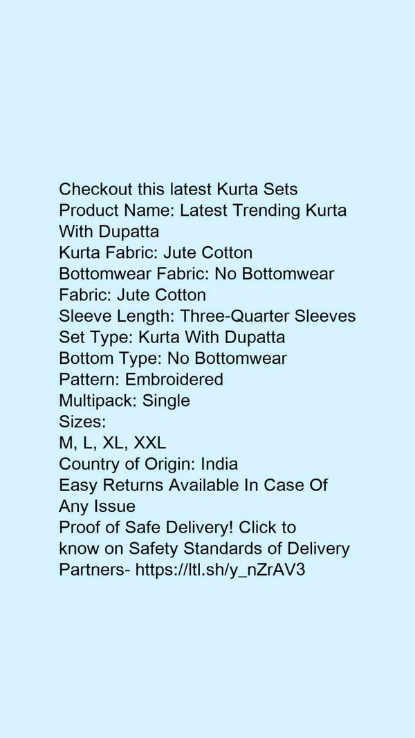 Product Name: *Latest Trending Kurta With Dupatta*Kurta Fabric: Jute CottonBottomwear Fabric: No BottomwearFabric: Jute CottonSleeve Length: Three-Quarter SleevesSet Type: Kurta With DupattaBottom Type: No BottomwearPattern: EmbroideredMultipack: Single - size- L