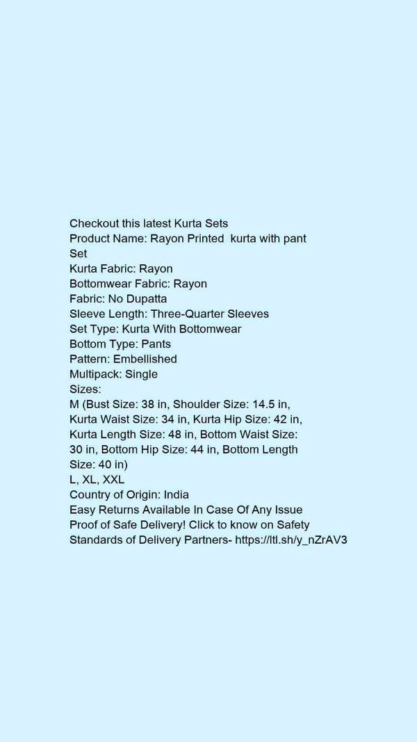 Product Name: *Rayon Printed  kurta with pant Set*Kurta Fabric: RayonBottomwear Fabric: RayonFabric: No DupattaSleeve Length: Three-Quarter SleevesSet Type: Kurta With BottomwearBottom Type: PantsPattern: EmbellishedMultipack: Single - size- XXL