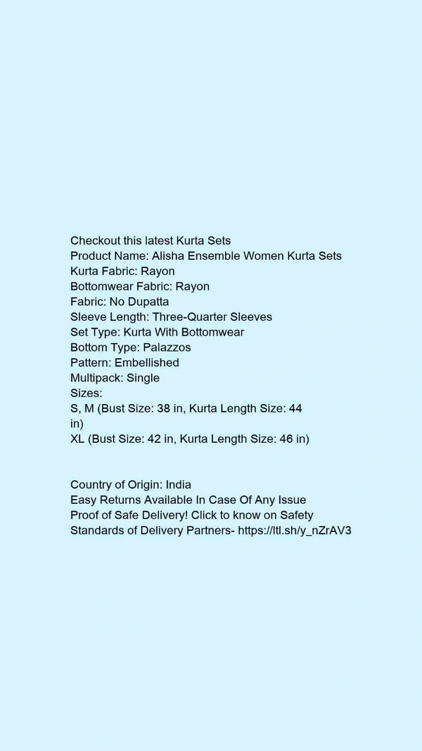 Product Name: *Alisha Ensemble Women Kurta Sets*Kurta Fabric: RayonBottomwear Fabric: RayonFabric: No DupattaSleeve Length: Three-Quarter SleevesSet Type: Kurta With BottomwearBottom Type: PalazzosPattern: EmbellishedMultipack: Single - size- S