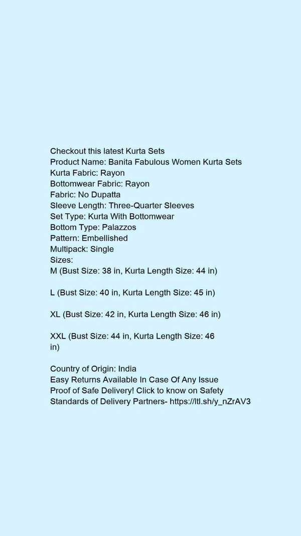 Product Name: *Banita Fabulous Women Kurta Sets*Kurta Fabric: RayonBottomwear Fabric: RayonFabric: No DupattaSleeve Length: Three-Quarter SleevesSet Type: Kurta With BottomwearBottom Type: PalazzosPattern: EmbellishedMultipack: Single - size- XXL