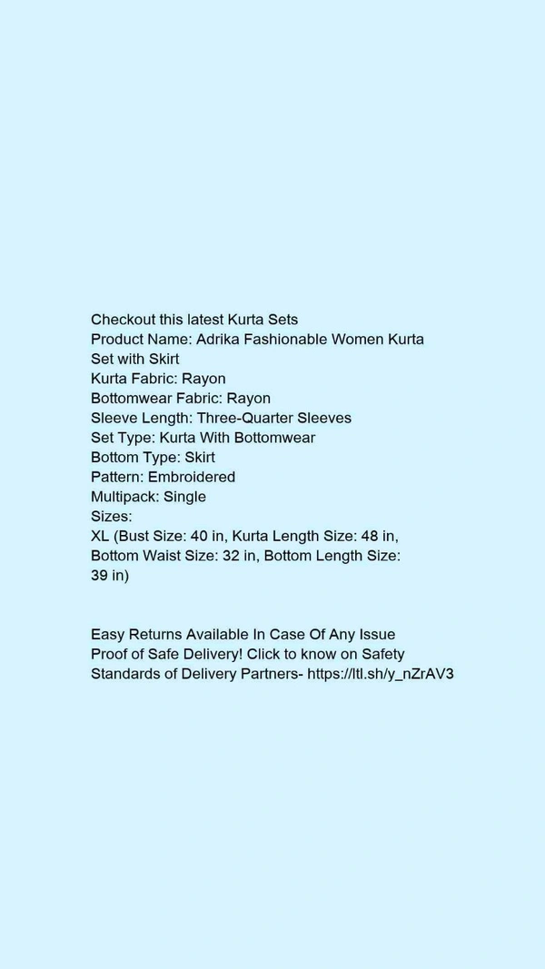 Product Name: *Adrika Fashionable Women Kurta Set with Skirt*Kurta Fabric: RayonBottomwear Fabric: RayonSleeve Length: Three-Quarter SleevesSet Type: Kurta With BottomwearBottom Type: SkirtPattern: EmbroideredMultipack: Single - size- XL