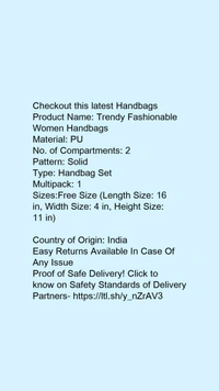 Product Name: *Trendy Fashionable Women Handbags*Material: PUNo. of Compartments: 2Pattern: SolidType: Handbag SetMultipack: 1
