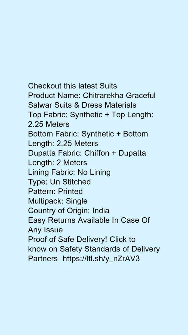 Product Name: *Chitrarekha Graceful Salwar Suits & Dress Materials*Top Fabric: Synthetic + Top Length: 2.25 MetersBottom Fabric: Synthetic + Bottom Length: 2.25 MetersDupatta Fabric: Chiffon + Dupatta Length: 2 MetersLining Fabric: No LiningType: Un StitchedPattern: PrintedMultipack: Single