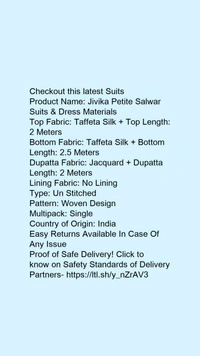 Checkout this latest SuitsProduct Name: *Jivika Petite Salwar Suits & Dress Materials*Top Fabric: Taffeta Silk + Top Length: 2 MetersBottom Fabric: Taffeta Silk + Bottom Length: 2.5 MetersDupatta Fabric: Jacquard + Dupatta Length: 2 MetersLining Fabric: No LiningType: Un StitchedPattern: Woven DesignMultipack: SingleCountry of Origin: India