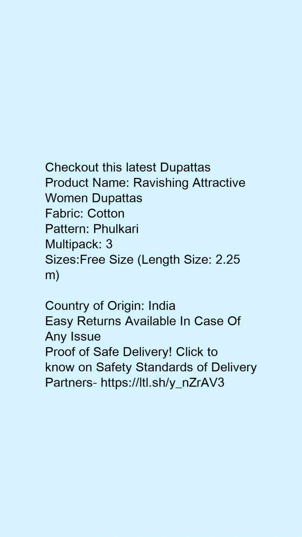 Checkout this latest DupattasProduct Name: *Ravishing Attractive Women Dupattas*Fabric: CottonPattern: PhulkariMultipack: 3Sizes:Free Size (Length Size: 2.25 m) Country of Origin: India - Free size