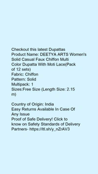 Checkout this latest DupattasProduct Name: *DEETYA ARTS Women's Solid Casual Faux Chiffon Multi Color Dupatta With Moti Lace(Pack of 12 sets)*Fabric: ChiffonPattern: SolidMultipack: 1Sizes:Free Size (Length Size: 2.15 m) Country of Origin: India - Free size