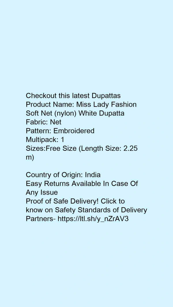 Checkout this latest DupattasProduct Name: *Miss Lady Fashion Soft Net (nylon) White Dupatta*Fabric: NetPattern: EmbroideredMultipack: 1Sizes:Free Size (Length Size: 2.25 m) Country of Origin: India - Free size