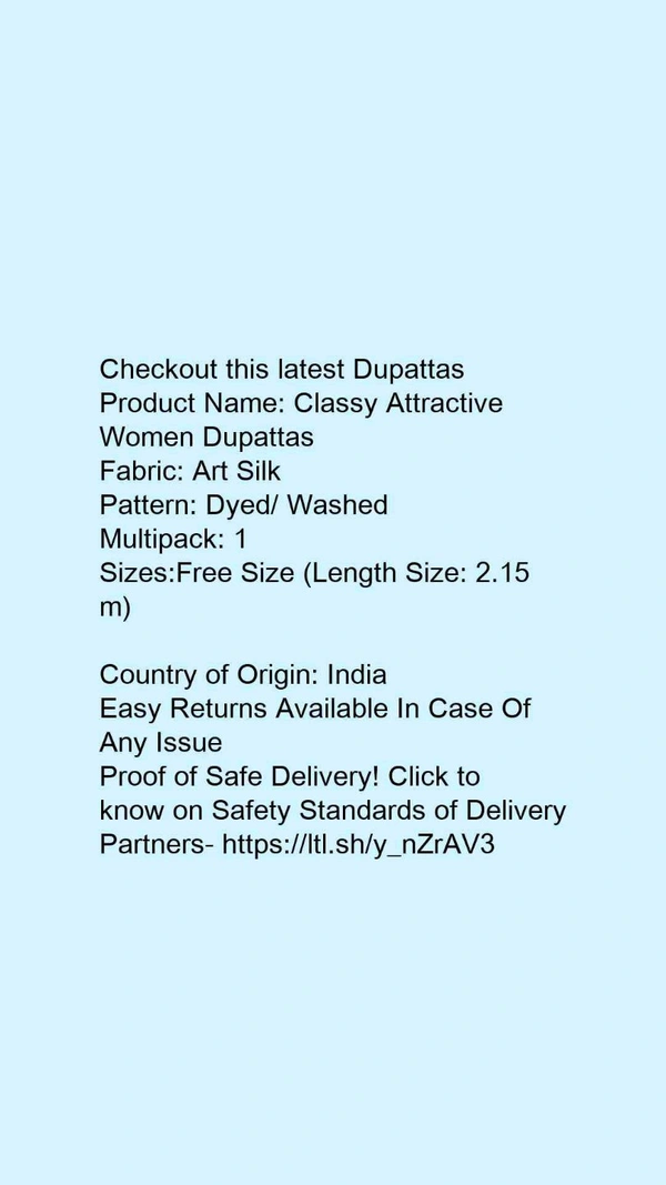 Checkout this latest DupattasProduct Name: *Classy Attractive Women Dupattas*Fabric: Art SilkPattern: Dyed/ WashedMultipack: 1Sizes:Free Size (Length Size: 2.15 m) Country of Origin: India - Free size