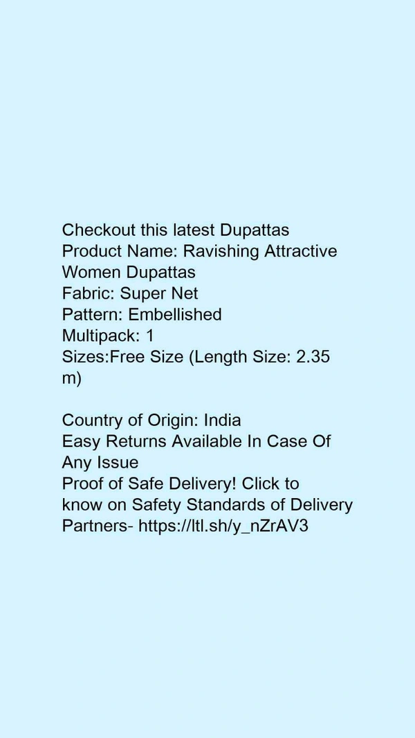 Checkout this latest DupattasProduct Name: *Ravishing Attractive Women Dupattas*Fabric: Super NetPattern: EmbellishedMultipack: 1Sizes:Free Size (Length Size: 2.35 m) Country of Origin: India - Free size