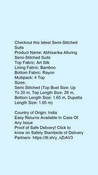 Checkout this latest Semi-Stitched SuitsProduct Name: *Abhisarika Alluring Semi-Stitched Suits*Top Fabric: Art SilkLining Fabric: BambooBottom Fabric: RayonMultipack: 4 TopSizes: Semi Stitched (Top Bust Size: Up To 20 m, Top Length Size: 28 m, Bottom Length Size: 1.65 m, Dupatta Length Size: 1.65 m) Country of Origin: India - size- Semi Stitched