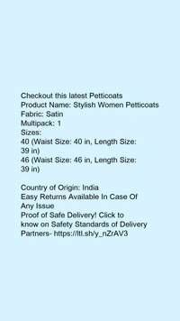 Checkout this latest PetticoatsProduct Name: *Stylish Women Petticoats*Fabric: SatinMultipack: 1Sizes: 40 (Waist Size: 40 in, Length Size: 39 in) 46 (Waist Size: 46 in, Length Size: 39 in) Country of Origin: India - size 36