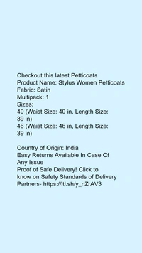 Checkout this latest PetticoatsProduct Name: *Stylus Women Petticoats*Fabric: SatinMultipack: 1Sizes: 40 (Waist Size: 40 in, Length Size: 39 in) 46 (Waist Size: 46 in, Length Size: 39 in) Country of Origin: India - size- 38