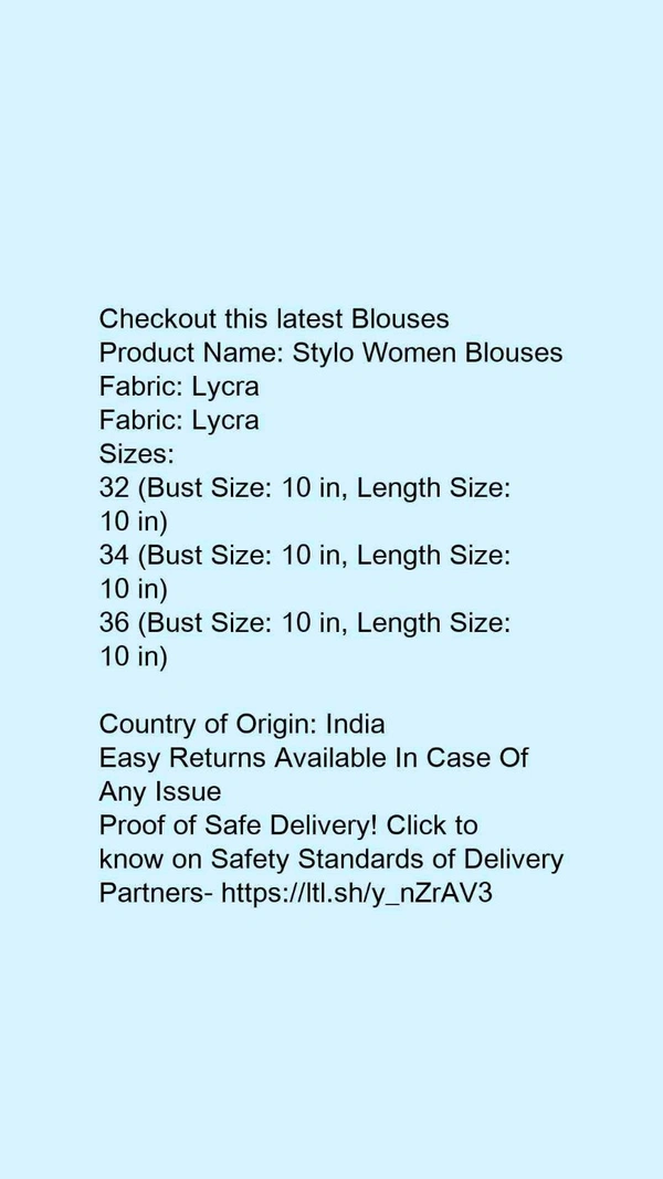 Product Name: *Stylo Women Blouses*Fabric: LycraFabric: Lycra - size- 34