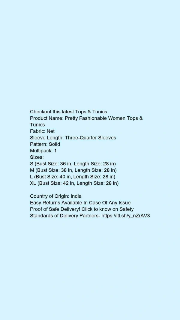 Product Name: *Pretty Fashionable Women Tops & Tunics*Fabric: NetSleeve Length: Three-Quarter SleevesPattern: SolidMultipack: 1 - size- XL