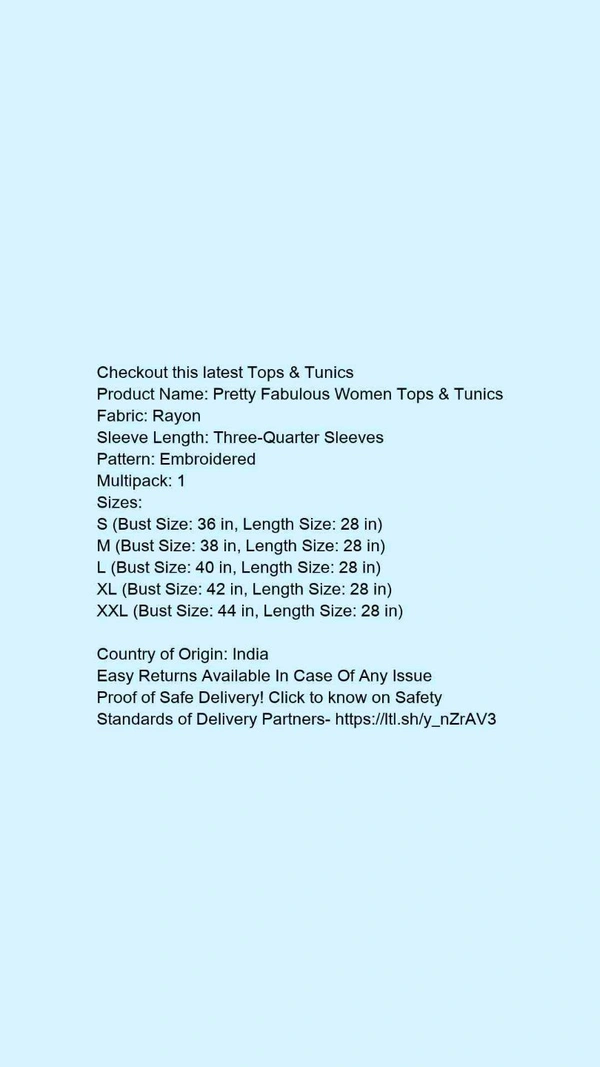 Product Name: *Pretty Fabulous Women Tops & Tunics*Fabric: RayonSleeve Length: Three-Quarter SleevesPattern: EmbroideredMultipack: 1 - size- M