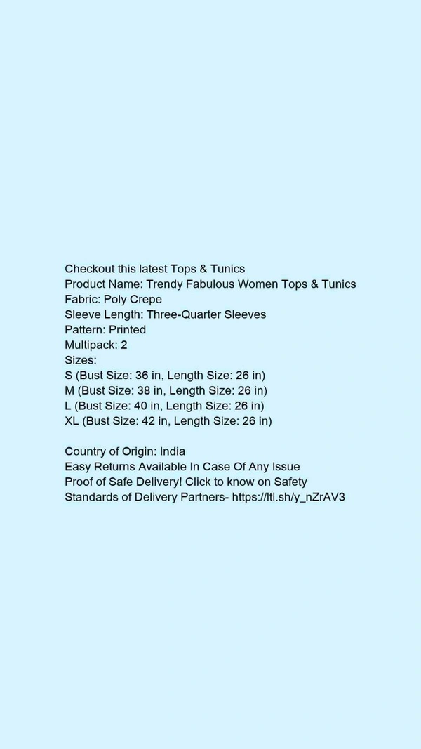 Product Name: *Trendy Fabulous Women Tops & Tunics*Fabric: Poly CrepeSleeve Length: Three-Quarter SleevesPattern: PrintedMultipack: 2 - size- L