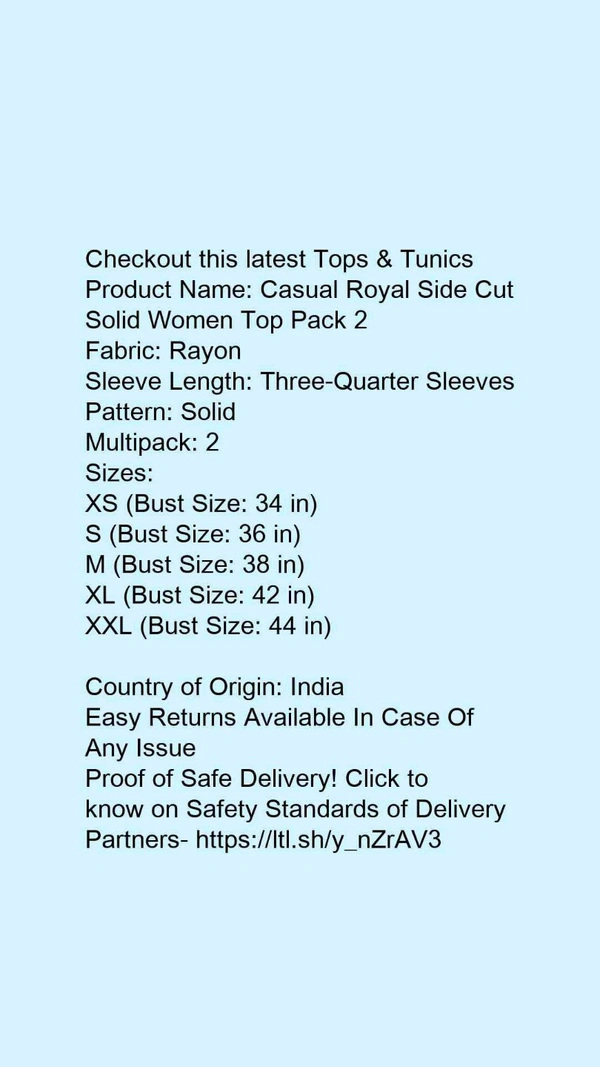 Product Name: *Casual Royal Side Cut Solid Women Top Pack 2*Fabric: RayonSleeve Length: Three-Quarter SleevesPattern: SolidMultipack: 2 - size- XS