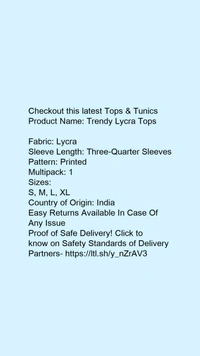 Product Name: *Trendy Lycra Tops *Fabric: LycraSleeve Length: Three-Quarter SleevesPattern: PrintedMultipack: 1 - size- M