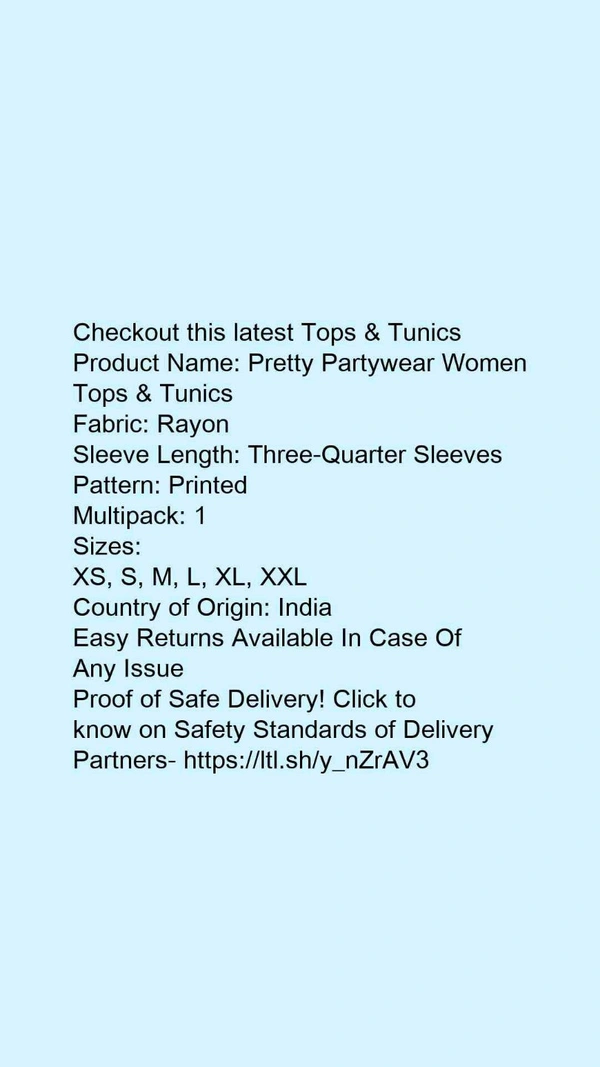 Product Name: *Pretty Partywear Women Tops & Tunics*Fabric: RayonSleeve Length: Three-Quarter SleevesPattern: PrintedMultipack: 1 - size- M