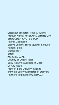 Product Name: *MASK+019 WHITE OFF SHOULDER KNOTES TOP*Fabric: GeorgetteSleeve Length: Three-Quarter SleevesPattern: SolidMultipack: 1 - size- XXL