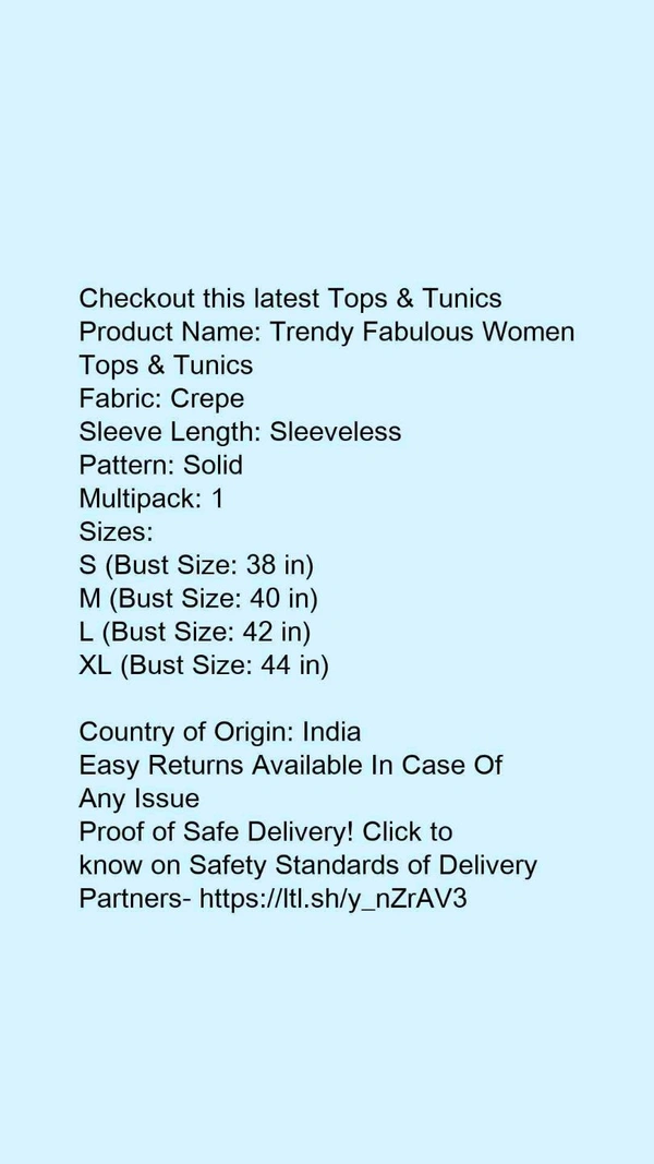 Product Name: *Trendy Fabulous Women Tops & Tunics*Fabric: CrepeSleeve Length: SleevelessPattern: SolidMultipack: 1 - size- XL