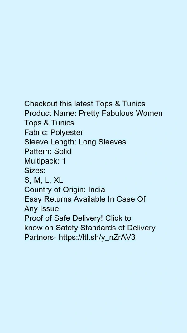 Product Name: *Pretty Fabulous Women Tops & Tunics*Fabric: PolyesterSleeve Length: Long SleevesPattern: SolidMultipack: 1 - size- L