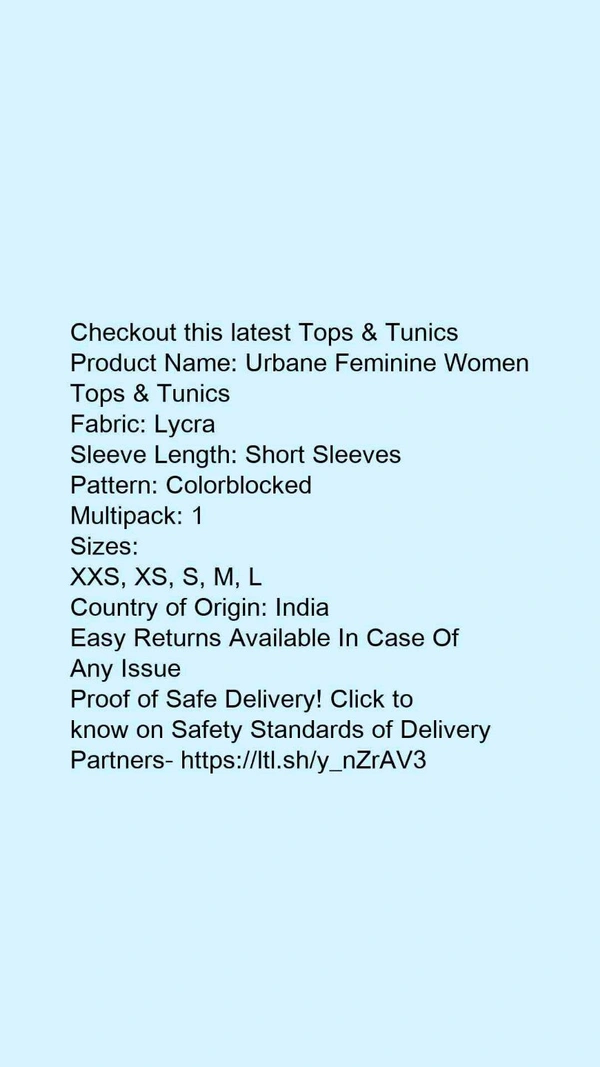Product Name: *Urbane Feminine Women Tops & Tunics*Fabric: LycraSleeve Length: Short SleevesPattern: ColorblockedMultipack: 1 - size- XL