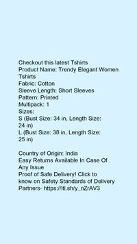 Product Name: *Trendy Elegant Women Tshirts *Fabric: CottonSleeve Length: Short SleevesPattern: PrintedMultipack: 1 - size- S