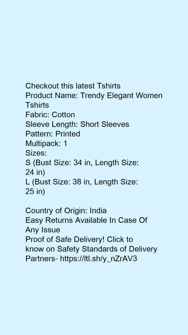 Product Name: *Trendy Elegant Women Tshirts *Fabric: CottonSleeve Length: Short SleevesPattern: PrintedMultipack: 1 - size- S