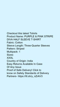 Product Name: *PURPLE & PINK STRIPE DIVA HALF SLEEVE T-SHIRT*Fabric: CottonSleeve Length: Three-Quarter SleevesPattern: StripedMultipack: 1 - size- XXL