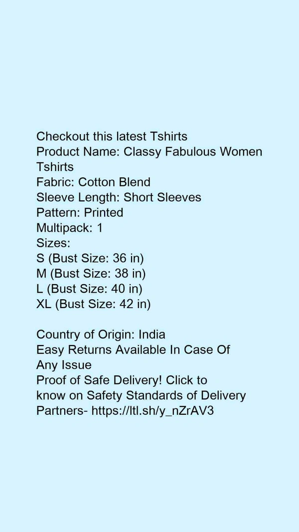 Product Name: *Classy Fabulous Women Tshirts *Fabric: Cotton BlendSleeve Length: Short SleevesPattern: PrintedMultipack: 1 - size- L